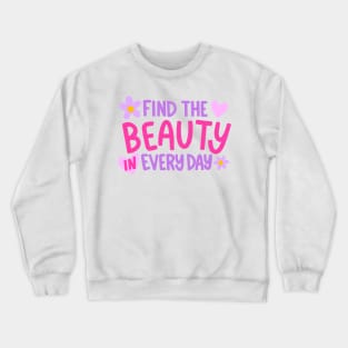 Find the Beauty in Everyday Crewneck Sweatshirt